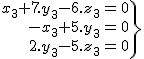 2$\.\array{rcl$x_3+7.y_3-6.z_3&=&0\\-x_3+5.y_3&=&0\\2.y_3-5.z_3&=&0}\}